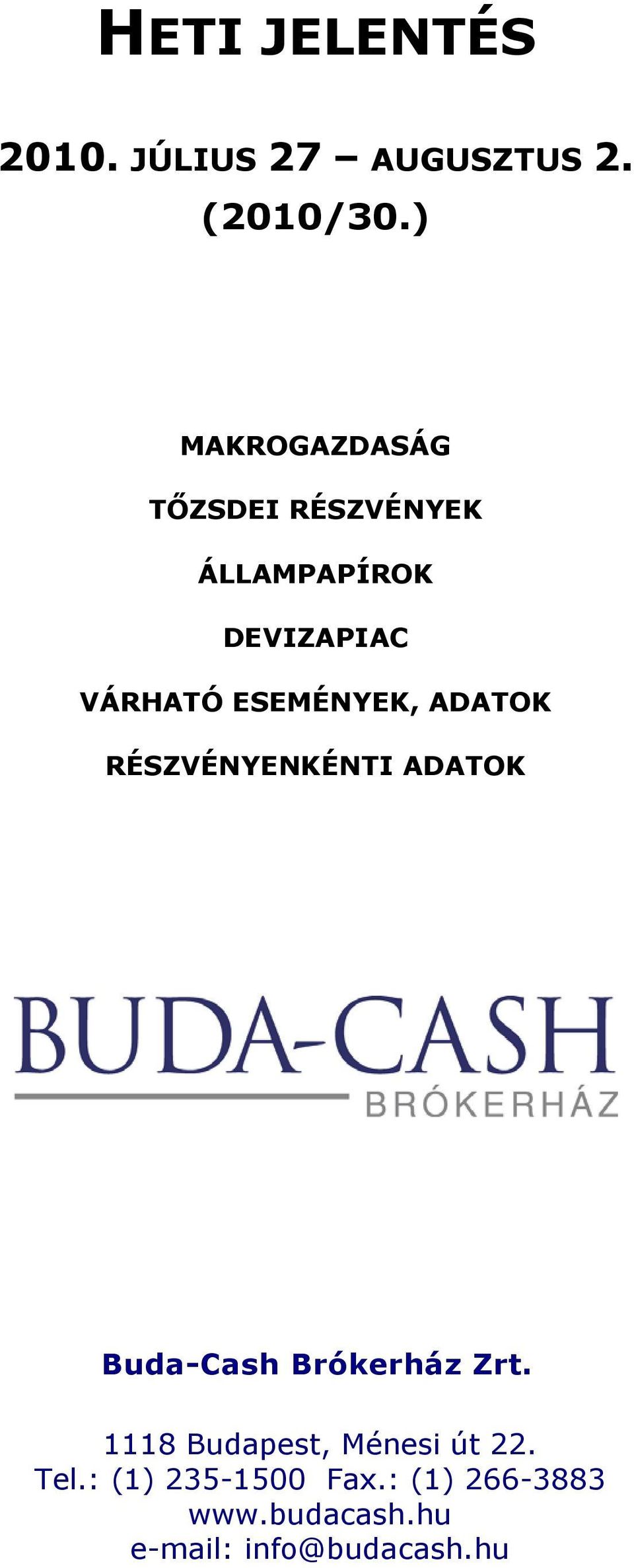 VÁRHATÓ ESEMÉNYEK, ADATOK RÉSZVÉNYENKÉNTI ADATOK Buda-Cash