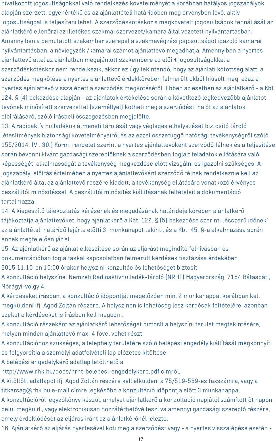 Amennyiben a bemutatott szakember szerepel a szakmavégzési jogosultságot igazoló kamarai nyilvántartásban, a névjegyzéki/kamarai számot ajánlattevő megadhatja.