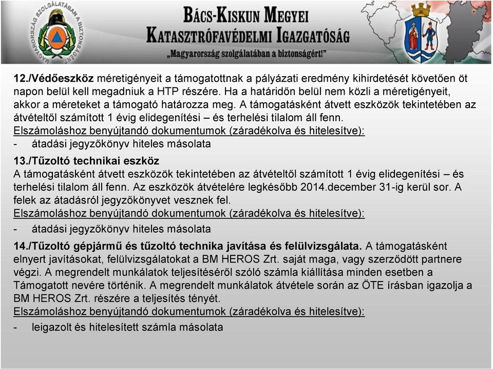 A támogatásként átvett eszközök tekintetében az átvételtől számított 1 évig elidegenítési és terhelési tilalom áll fenn. - átadási jegyzőkönyv hiteles másolata 13.