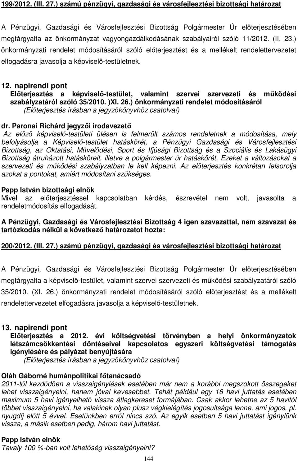 napirendi pont Előterjesztés a képviselő-testület, valamint szervei szervezeti és működési szabályzatáról szóló 35/2010. )XI. 26.) önkormányzati rendelet módosításáról dr.