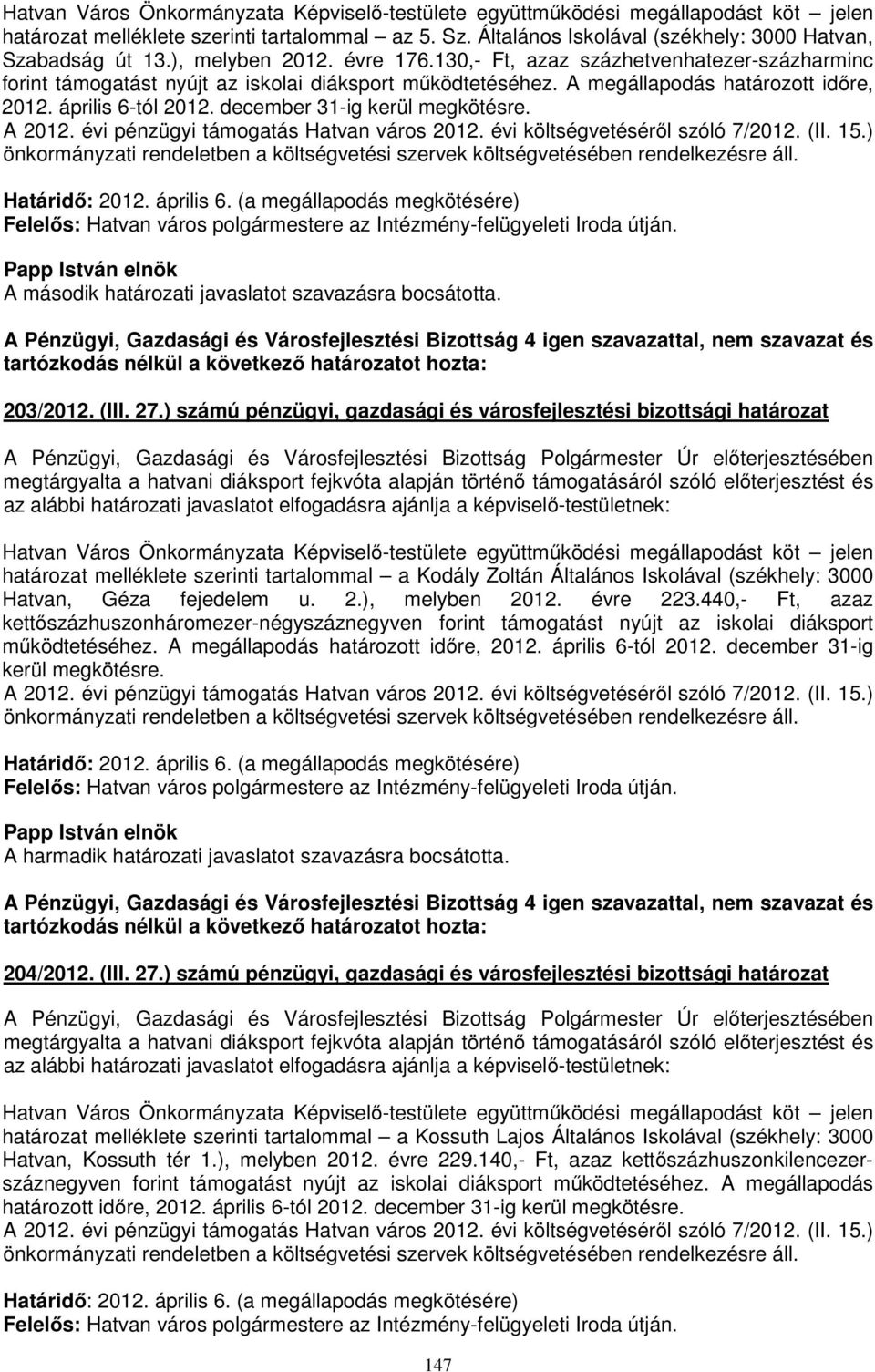 december 31-ig kerül megkötésre. A 2012. évi pénzügyi támogatás Hatvan város 2012. évi költségvetéséről szóló 7/2012. (II. 15.