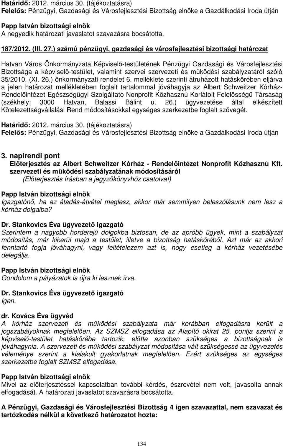 ) számú pénzügyi, gazdasági és városfejlesztési bizottsági határozat Hatvan Város Önkormányzata Képviselő-testületének Pénzügyi Gazdasági és Városfejlesztési Bizottsága a képviselő-testület, valamint