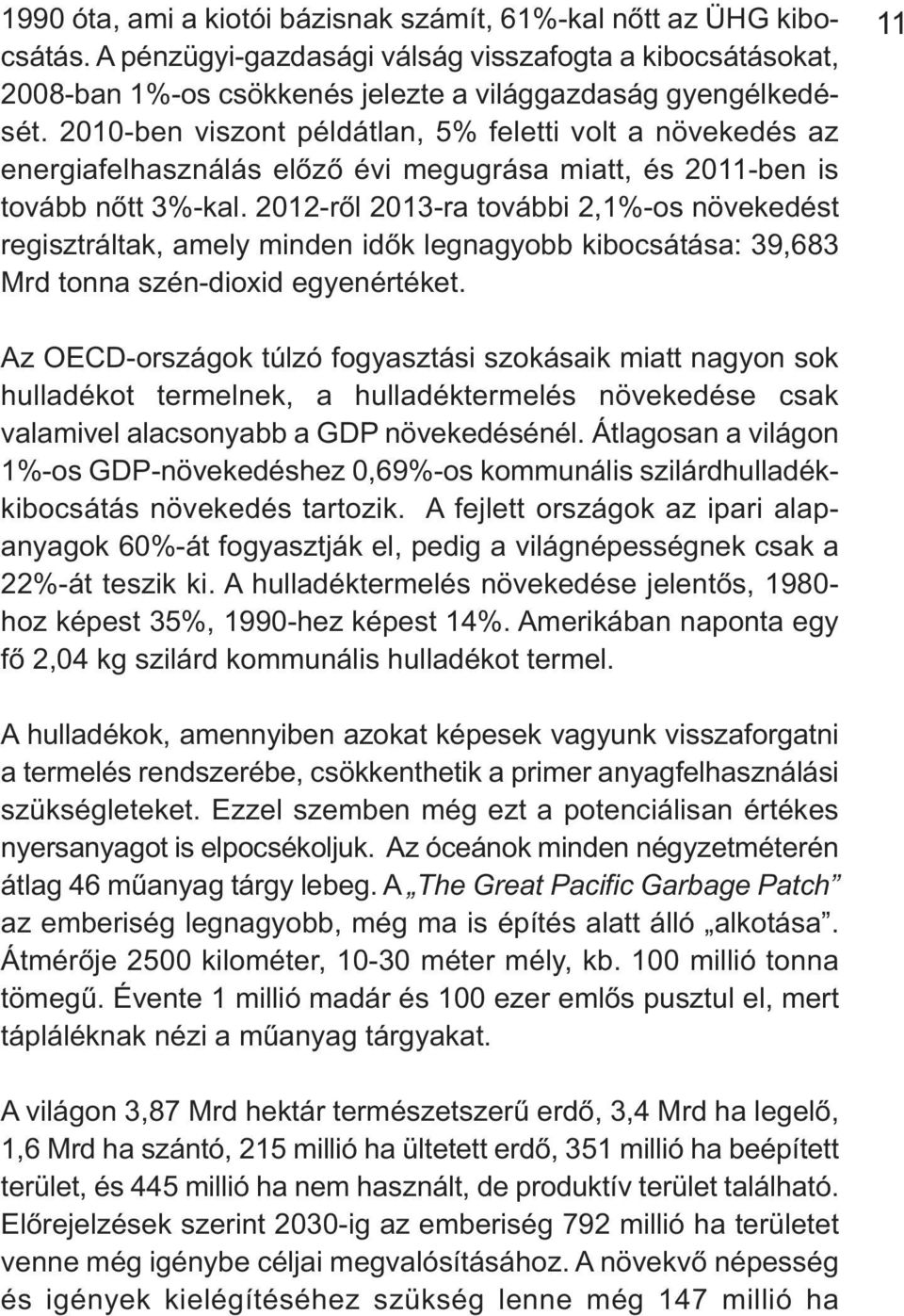 2010-ben viszont példátlan, 5% feletti volt a növekedés az ener giafelhasználás előző évi megugrása miatt, és 2011-ben is tovább nőtt 3%-kal.