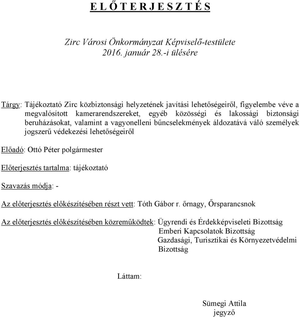 beruházásokat, valamint a vagyonelleni bűncselekmények áldozatává váló személyek jogszerű védekezési lehetőségeiről Előadó: Ottó Péter polgármester Előterjesztés tartalma: tájékoztató