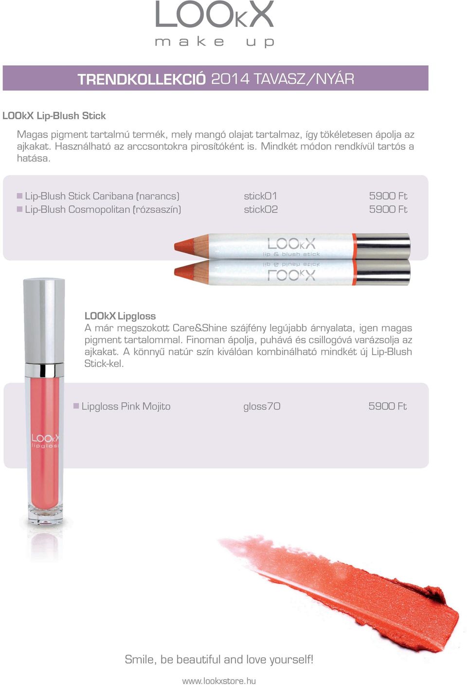 Lip-Blush Stick Caribana (narancs) stick01 5900 Ft Lip-Blush Cosmopolitan (rózsaszín) stick02 5900 Ft LOOkX Lipgloss A már megszokott Care&Shine