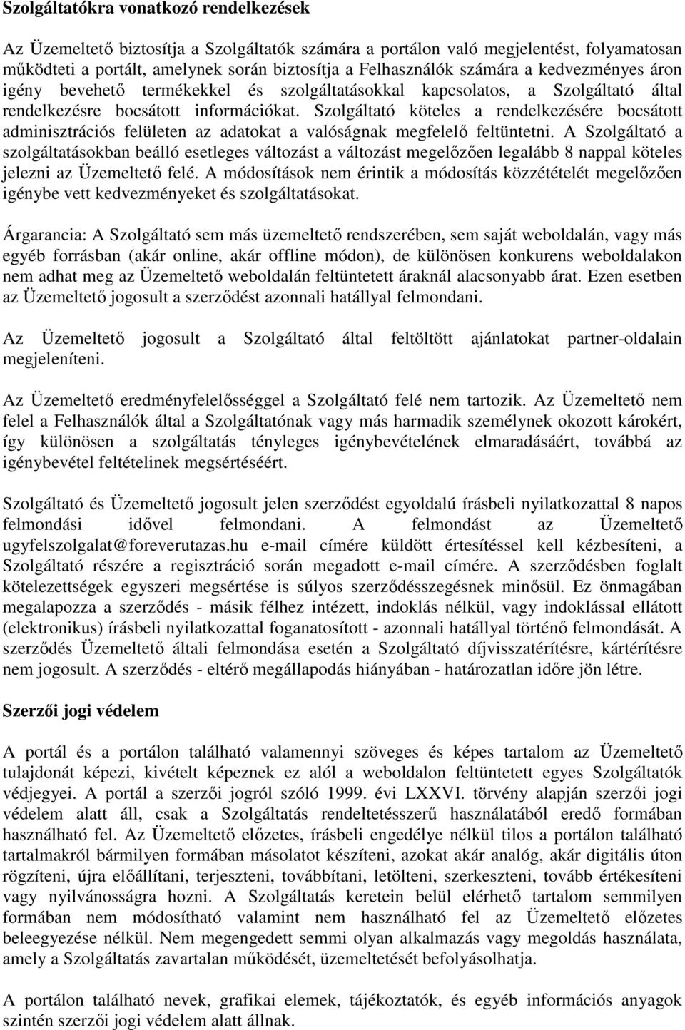 Szolgáltató köteles a rendelkezésére bocsátott adminisztrációs felületen az adatokat a valóságnak megfelelő feltüntetni.