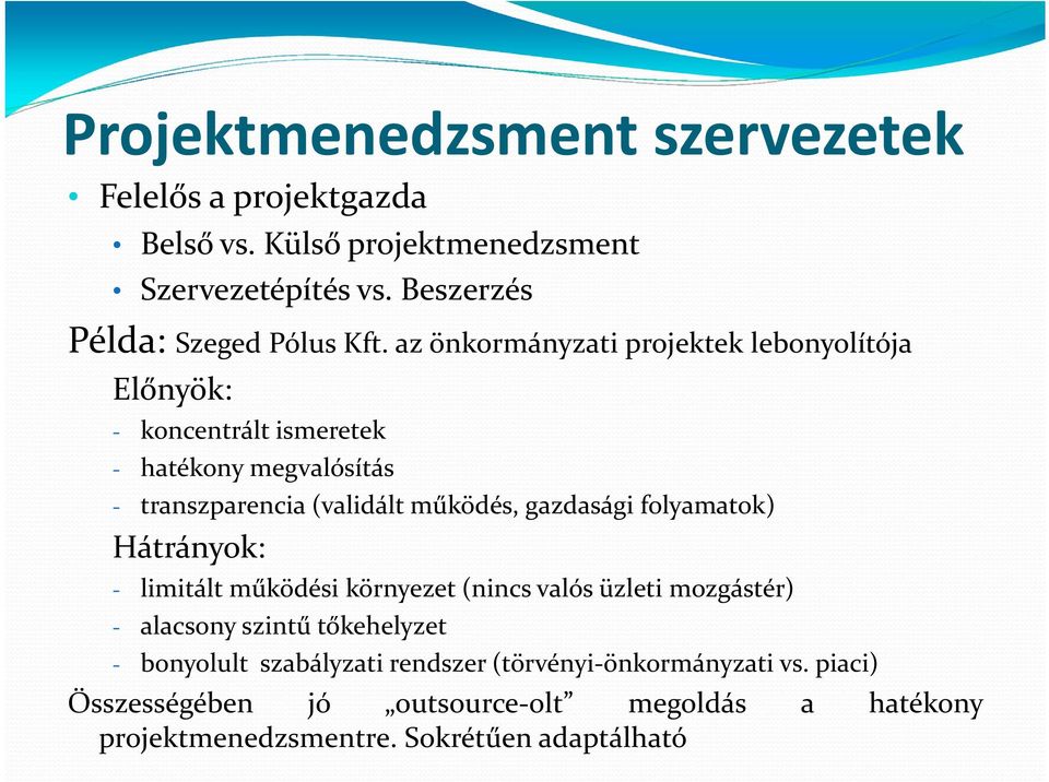 az önkormányzati projektek lebonyolítója Előnyök: koncentrált ismeretek hatékony megvalósítás transzparencia (validált működés, gazdasági