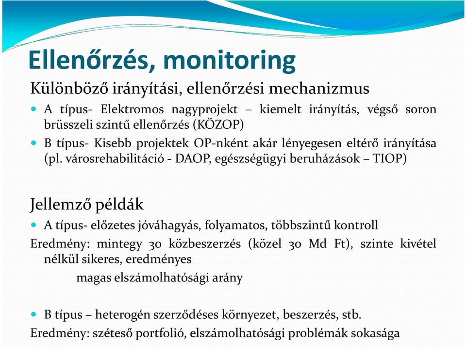 városrehabilitáció DAOP, egészségügyi beruházások TIOP) Jellemző példák Atípus előzetes jóváhagyás, folyamatos, többszintű kontroll Eredmény: mintegy 30