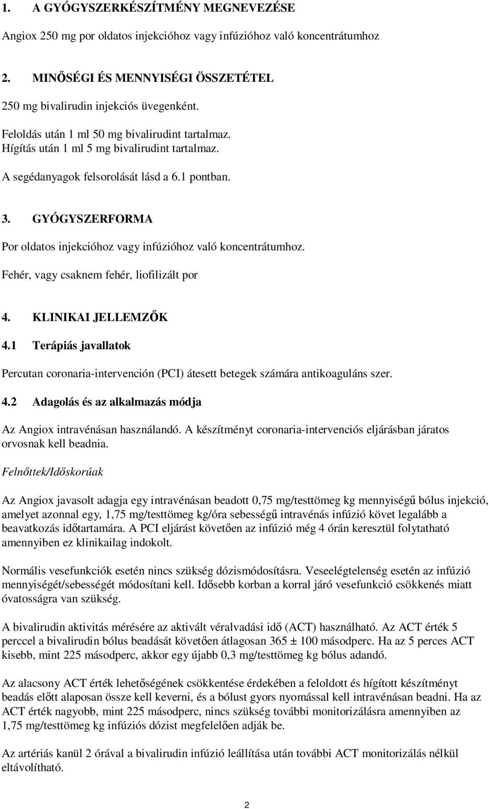 GYÓGYSZERFORMA Por oldatos injekcióhoz vagy infúzióhoz való koncentrátumhoz. Fehér, vagy csaknem fehér, liofilizált por 4. KLINIKAI JELLEMZŐK 4.