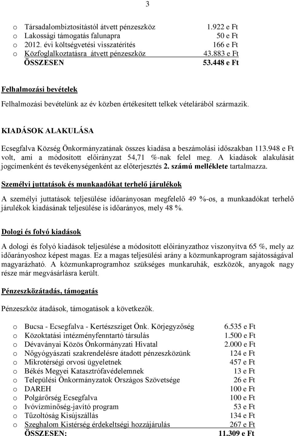 KIADÁSOK ALAKULÁSA Ecsegfalva Község Önkormányzatának összes kiadása a beszámolási időszakban 113.948 e Ft volt, ami a módosított előirányzat 54,71 %-nak felel meg.