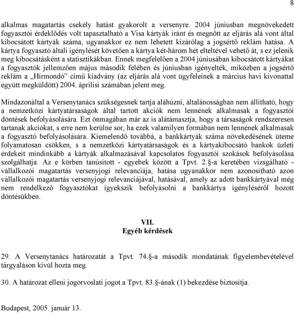 jogsértő reklám hatása. A kártya fogyasztó általi igénylését követően a kártya két-három hét elteltével vehető át, s ez jelenik meg kibocsátásként a statisztikákban.