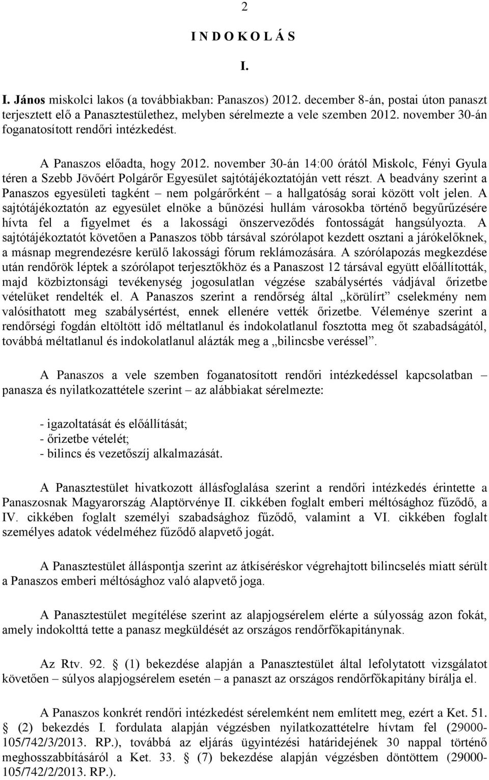 november 30-án 14:00 órától Miskolc, Fényi Gyula téren a Szebb Jövőért Polgárőr Egyesület sajtótájékoztatóján vett részt.