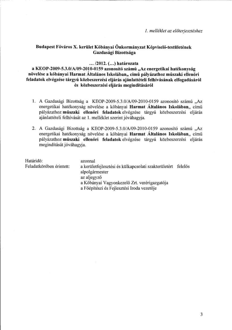 ajánlattételi felhívásának elfogadásáról és közbeszerzési eljárás megindításáról l. A Gazdasági Bizottság a KEOP-2009-5.3. ajánlattételi felhívását az l. melléklet szerint jóváhagyja. 2.