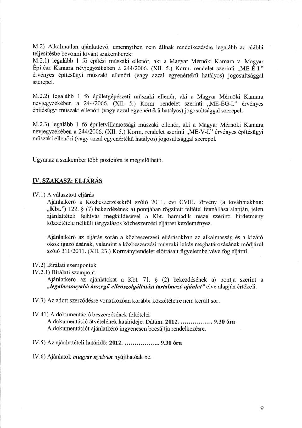 (XII. 5.) Korm. rendelet szerinti "ME-ÉG-1." érvényes építésügyi műszaki ellenőri (vagy azzal egyenértékű hatályos) jogosultsággal szerepel. M.2.