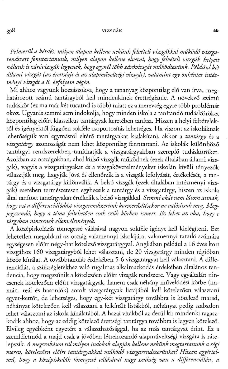 Mi ahhoz vagyunk hozzászokva, hogy a tananyag központilag elő van írva, meghatározott számú tantárgyból kell mindenkinek érettségiznie.