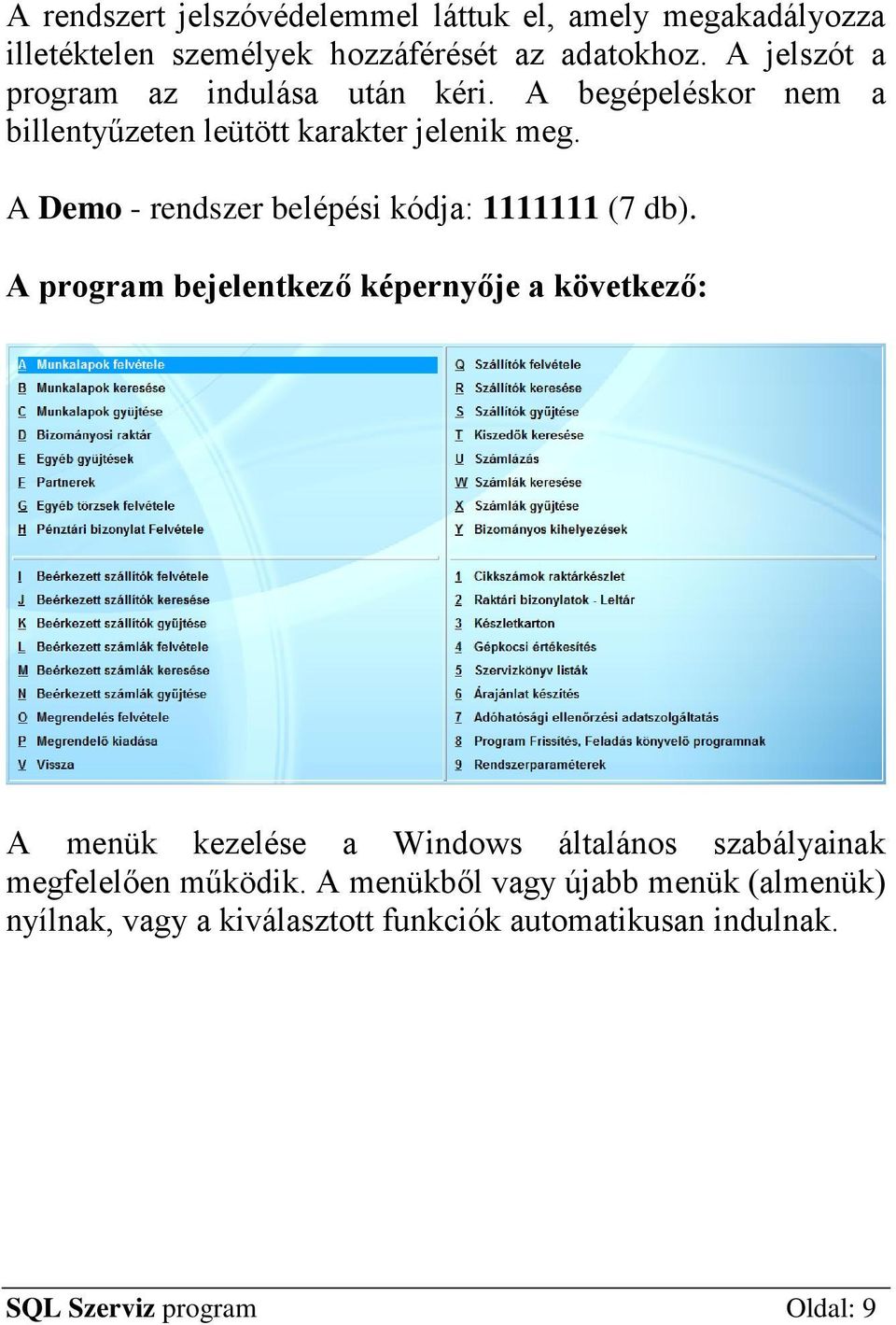 A Demo - rendszer belépési kódja: 1111111 (7 db).