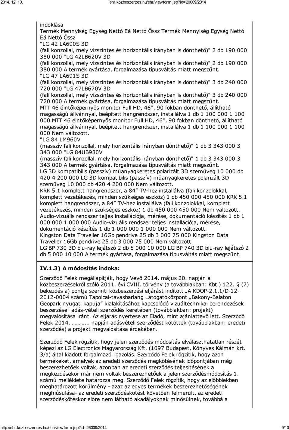 "LG 47 LA691S 3D (fali konzollal, mely vízszintes és horizontális irányban is dönthető)" 3 db 240 000 720 000 "LG 47LB670V 3D (fali konzollal, mely vízszintes és horizontális irányban is dönthető)" 3