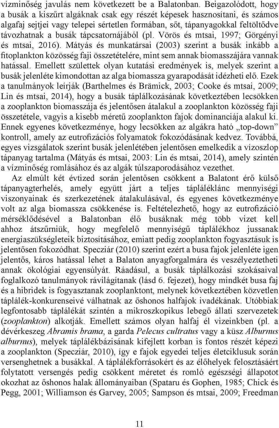 tápcsatornájából (pl. Vörös és mtsai, 1997; Görgényi és mtsai, 2016).