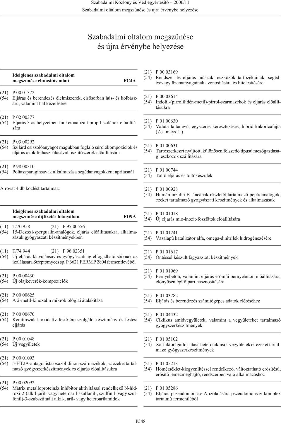 Eljárás 3-as helyzetben funkcionalizált propil-szilánok (21) P 03 00292 (54) Szilárd csiszolóanyagot magukban foglaló súrolókompozíciók és eljárás azok felhasználásával tisztítószerek (21) P 98 00310