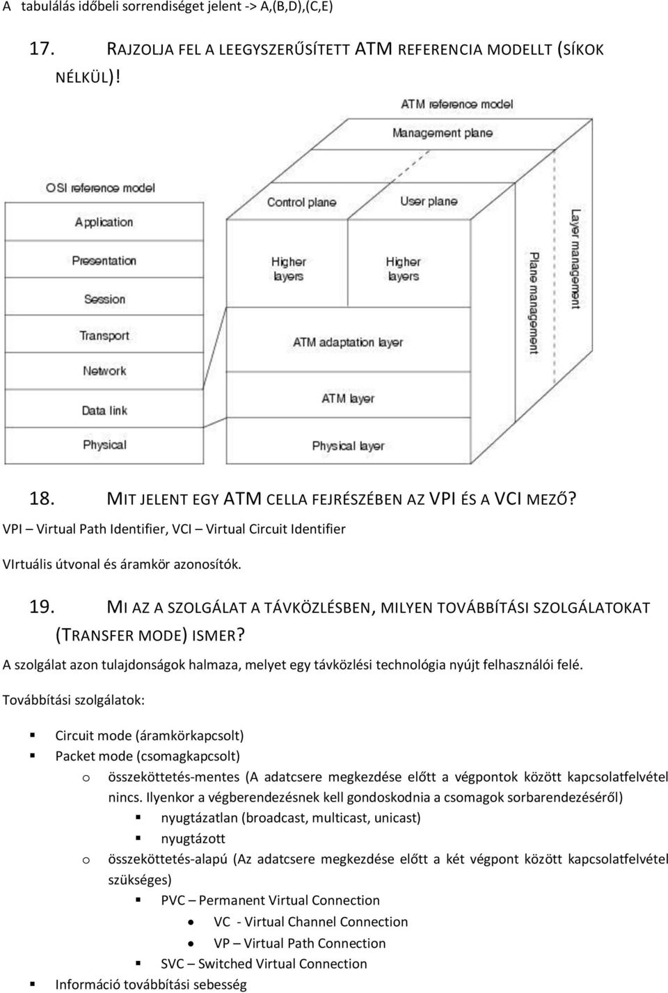 A szolgálat azon tulajdonságok halmaza, melyet egy távközlési technológia nyújt felhasználói felé.