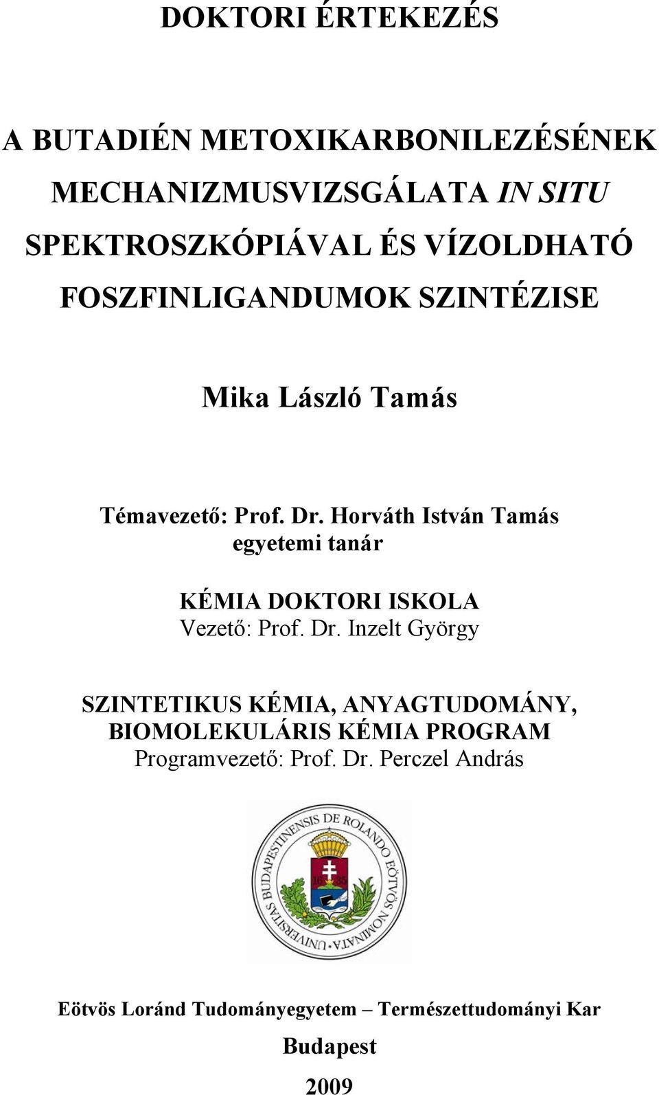 Horváth István Tamás egyetemi tanár KÉMIA DKTRI ISKLA Vezető: rof. Dr.