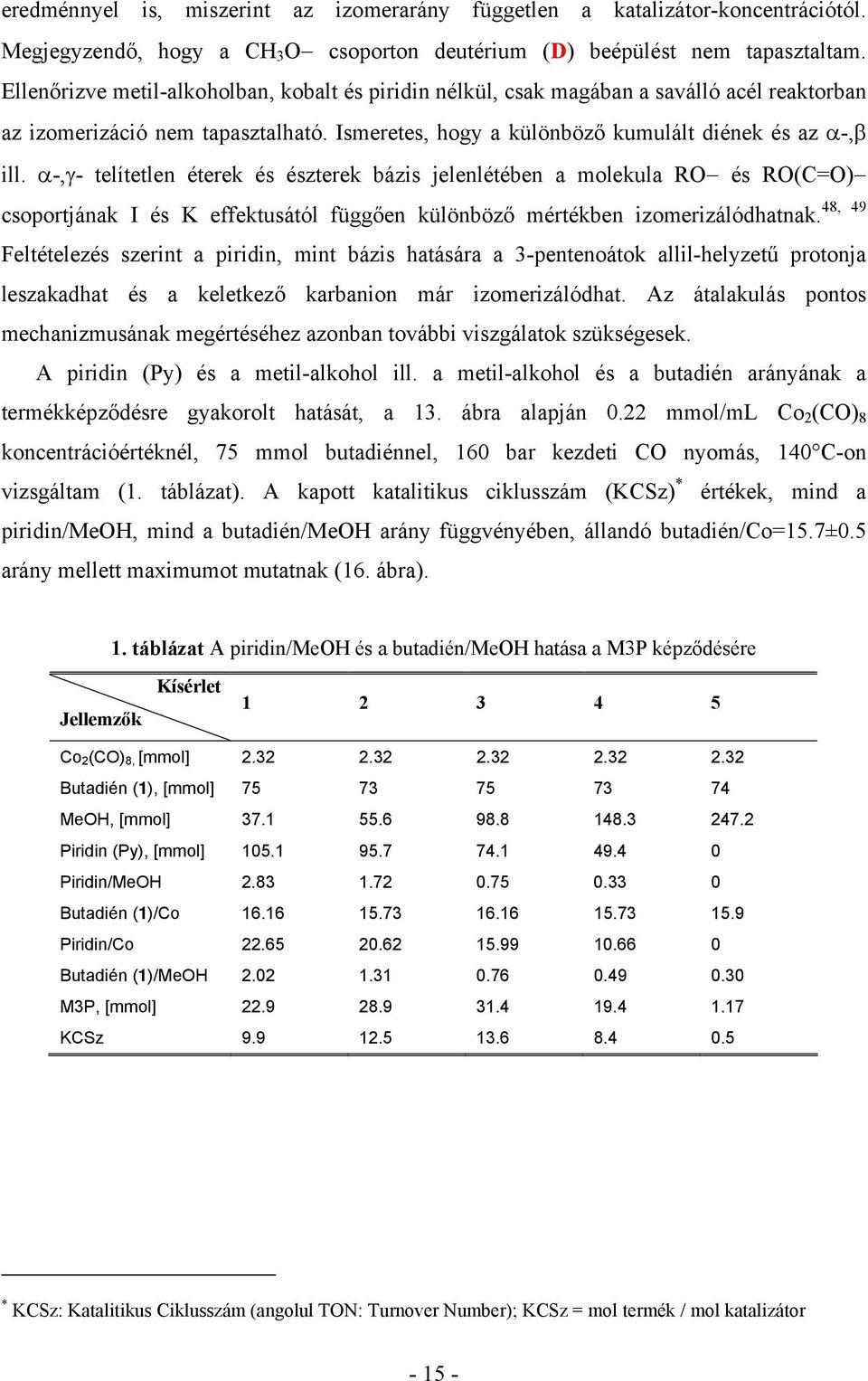 α-,γ- telítetlen éterek és észterek bázis jelenlétében a molekula R és R(C=) 48, 49 csoportjának I és K effektusától függően különböző mértékben izomerizálódhatnak.