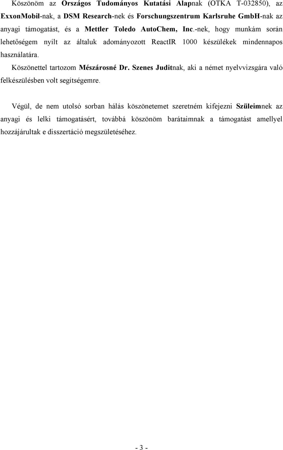 Köszönettel tartozom Mészárosné Dr. Szenes Juditnak, aki a német nyelvvizsgára való felkészülésben volt segítségemre.