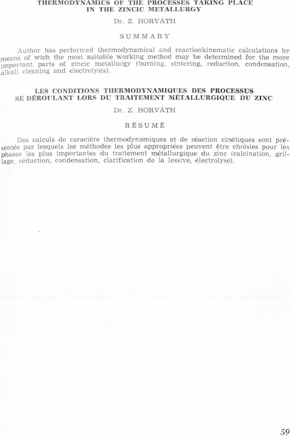 DES PROCESSUS SÉ DÉROULANT LORS DU TRAITEMENT MÉTALLURGIGUE DU ZINC Dr Z HORVÁTH RÉSUMÉ Des clculs de crctére thermodynrmiques et de réuctíon cinétiques sont présentés pr lesquels les méthodes