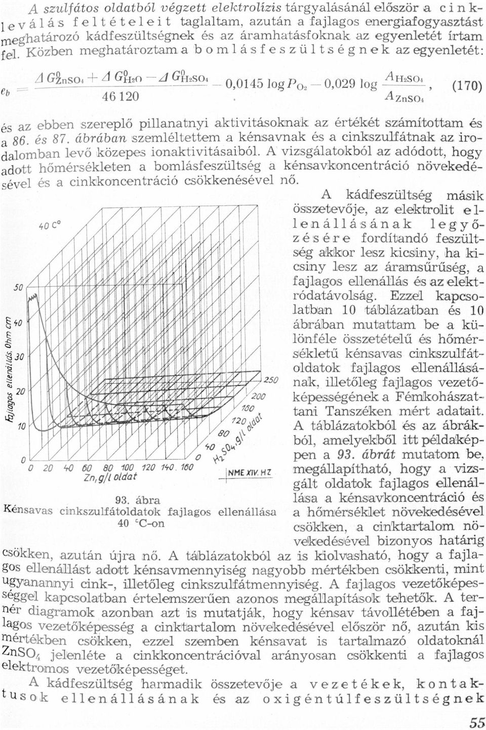 ktivitásoknk ZHSOA z értékét számítottm és 36, és 87 örön szemleltettemkensvnkés lrodlombn Írbilgtlszulfjzngkvz levo közepes ionktivitsibol A to vizsgr z ro ott, hogy dott hőmérsékleten