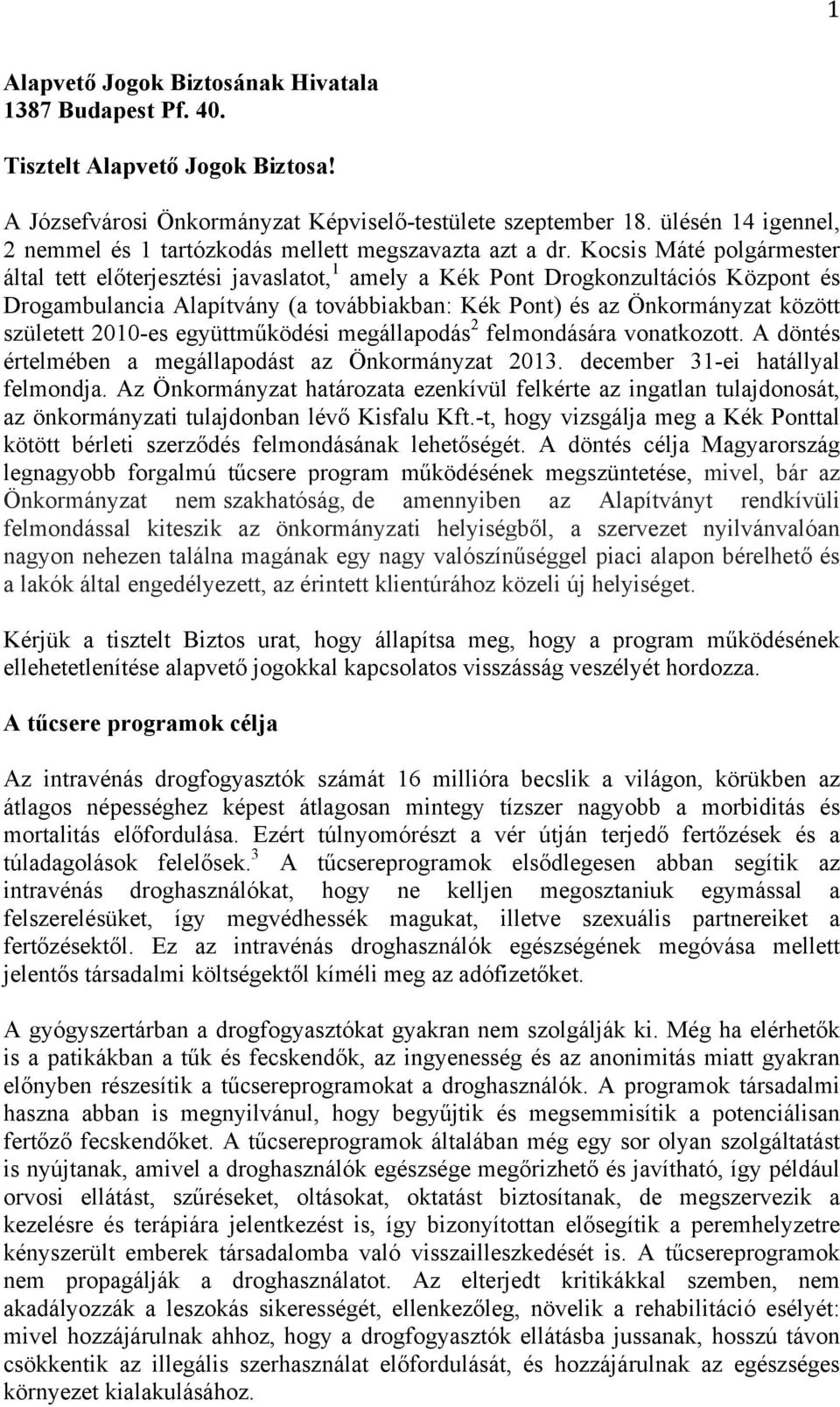 Kocsis Máté polgármester által tett előterjesztési javaslatot, 1 amely a Kék Pont Drogkonzultációs Központ és Drogambulancia Alapítvány (a továbbiakban: Kék Pont) és az Önkormányzat között született