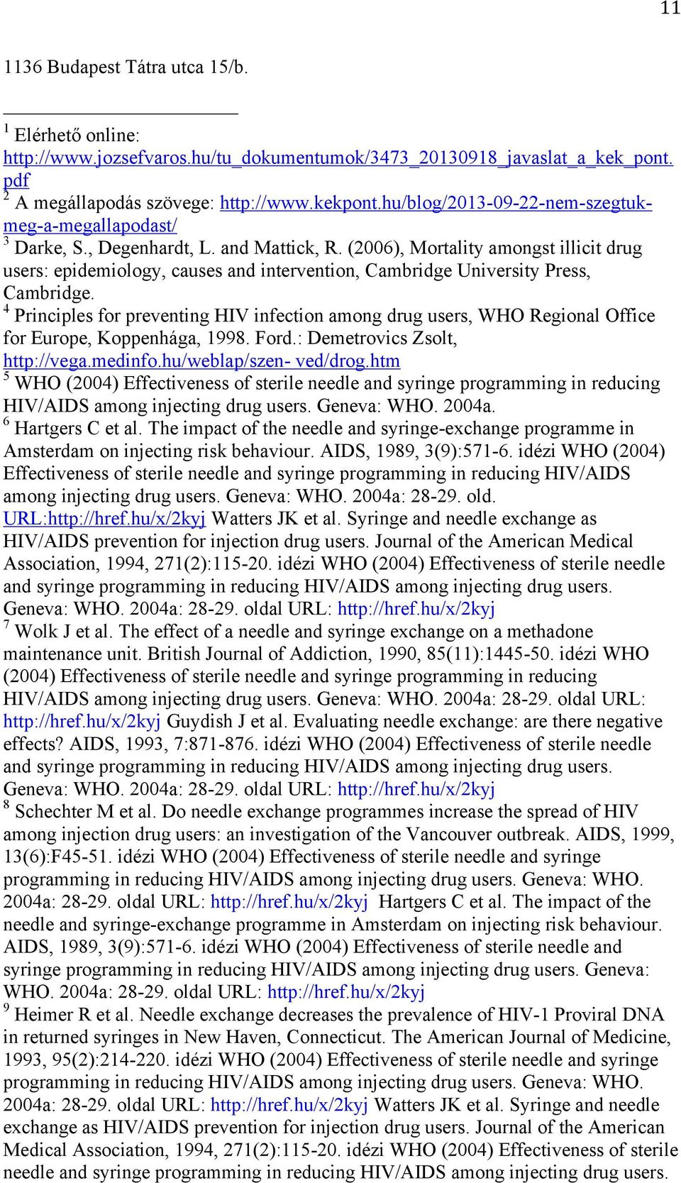 (2006), Mortality amongst illicit drug users: epidemiology, causes and intervention, Cambridge University Press, Cambridge.