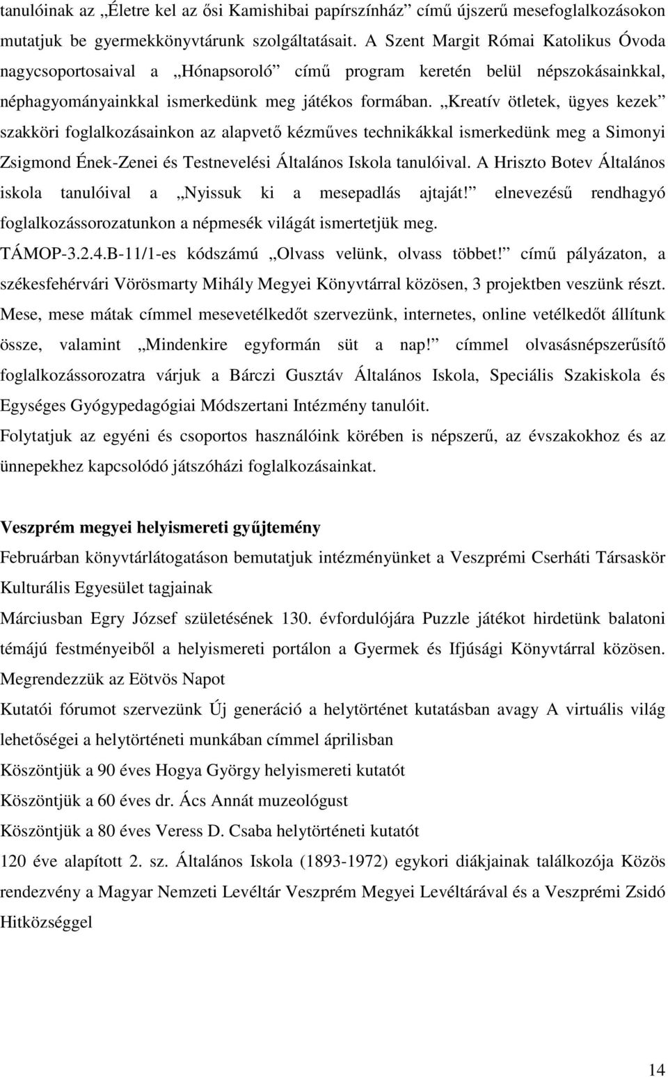 Kreatív ötletek, ügyes kezek szakköri foglalkozásainkon az alapvető kézműves technikákkal ismerkedünk meg a Simonyi Zsigmond Ének-Zenei és Testnevelési Általános Iskola tanulóival.