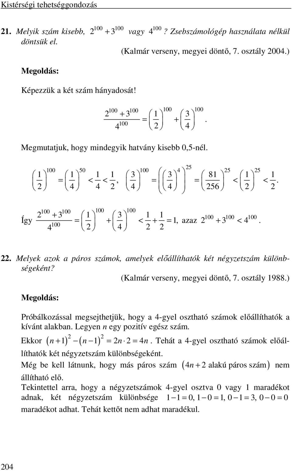 = 4 < < 4 = = < < 4 4 56 Így 100 100 100 100 + 3 1 3 1 1 = 1, 100 4 + < + = 4 azaz 100 100 100 + 3 < 4.. Melyek azok a páros számok, amelyek előállíthatók két négyzetszám különbségeként?