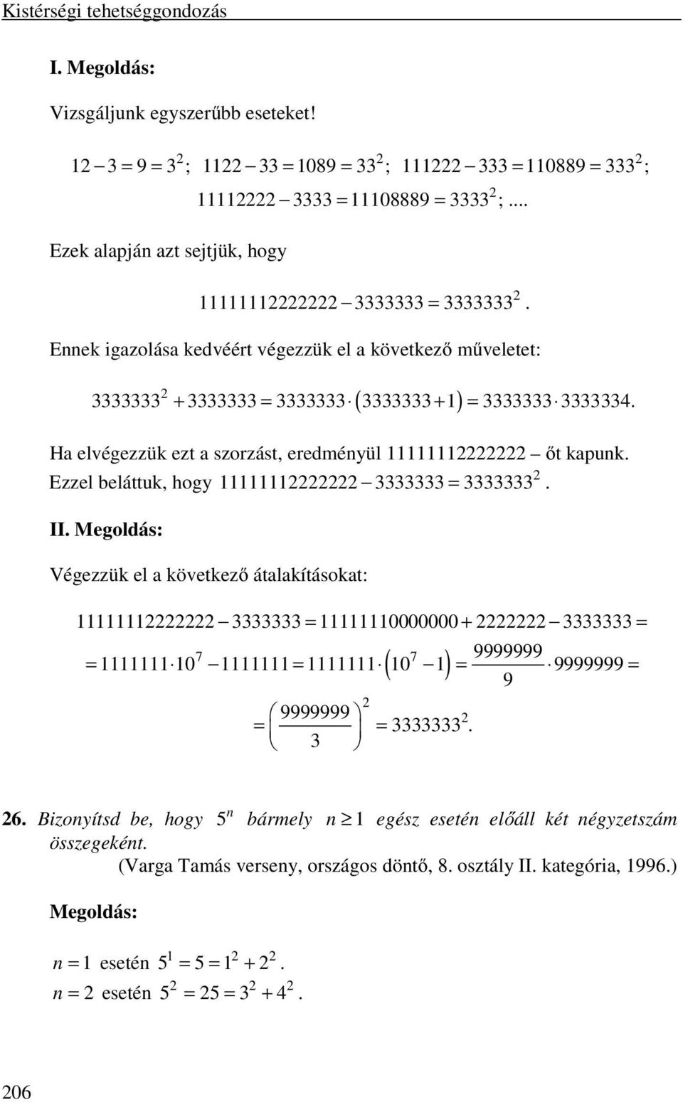 Ha elvégezzük ezt a szorzást, eredményül 1111111 őt kapunk. Ezzel beláttuk, hogy 1111111 3333333 = 3333333. II.