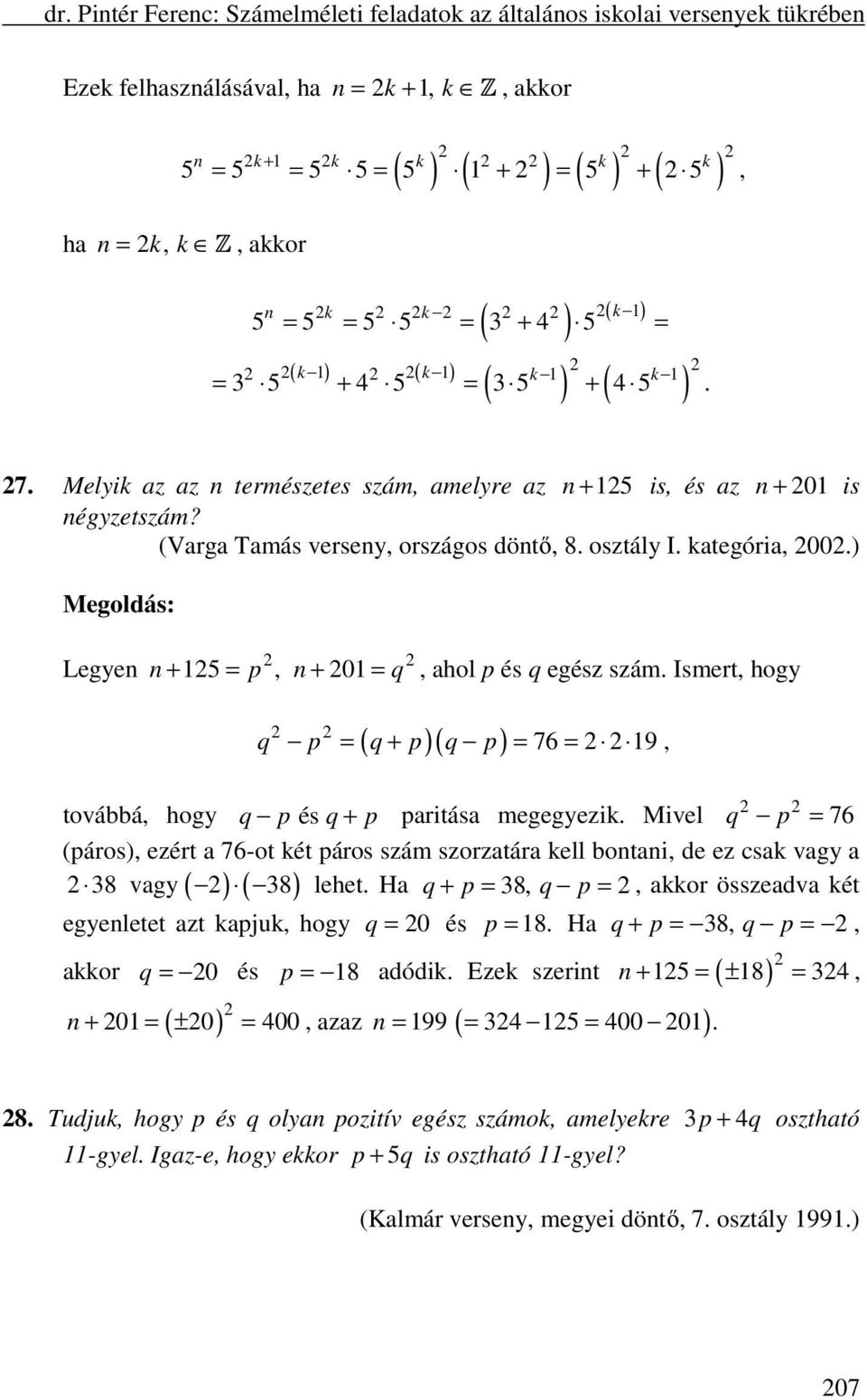 ) Legyen n + 15 = p, n + 01 = q, ahol p és q egész szám. Ismert, hogy ( )( ) q p = q + p q p = 76 = 19, továbbá, hogy q p és q + p paritása megegyezik.