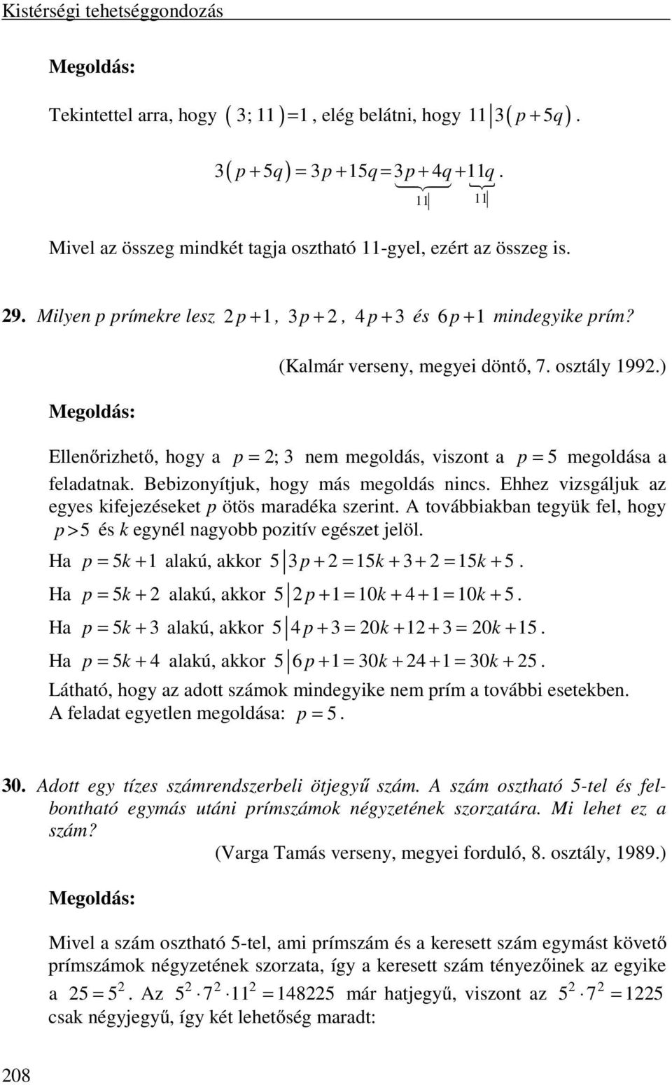 ) Ellenőrizhető, hogy a p = ; 3 nem megoldás, viszont a p = 5 megoldása a feladatnak. Bebizonyítjuk, hogy más megoldás nincs. Ehhez vizsgáljuk az egyes kifejezéseket p ötös maradéka szerint.