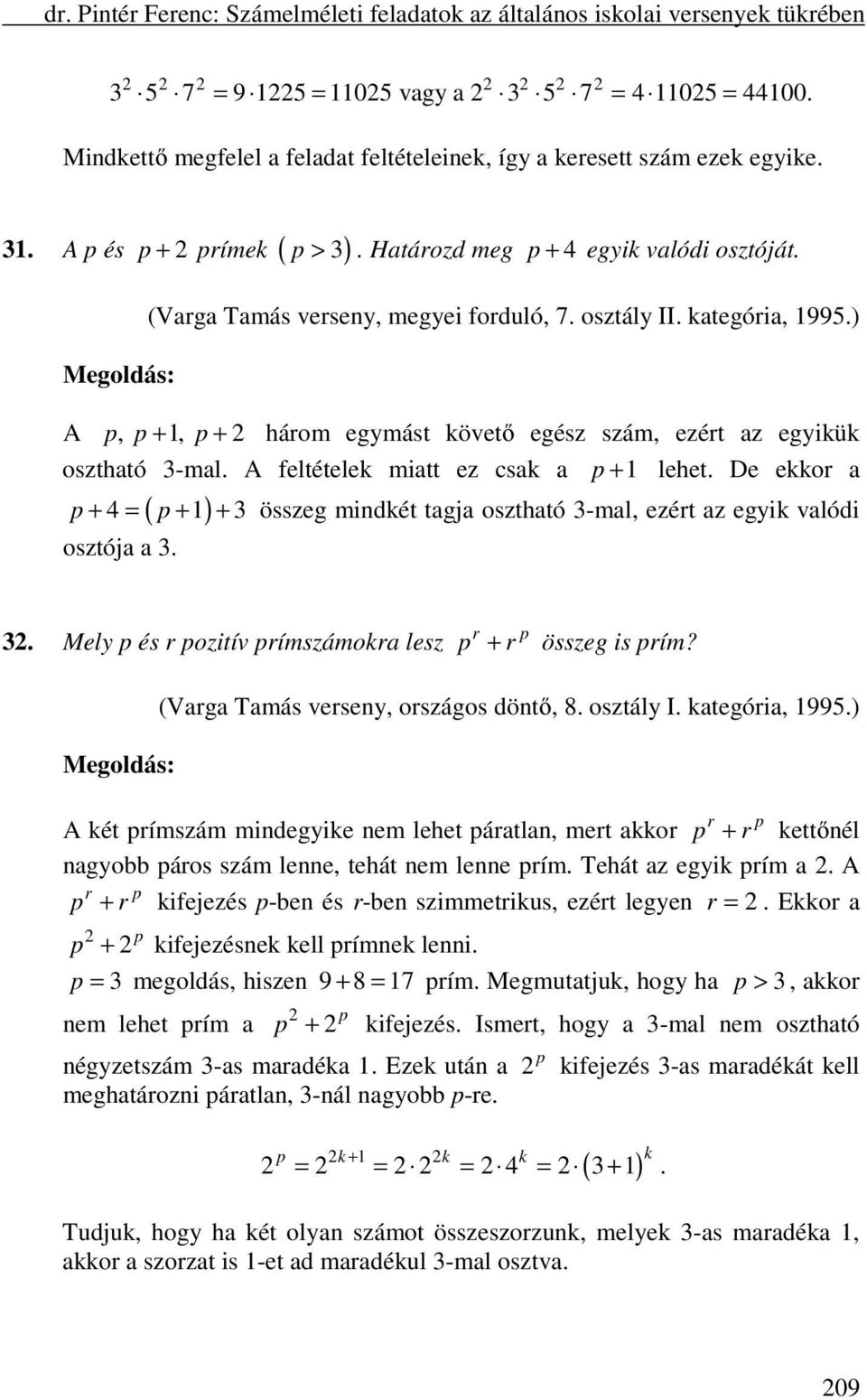 A feltételek miatt ez csak a p + 1 lehet. De ekkor a ( p ) p + 4 = + 1 + 3 összeg mindkét tagja osztható 3-mal, ezért az egyik valódi osztója a 3. 3. Mely p és r pozitív prímszámokra lesz p r p + r összeg is prím?