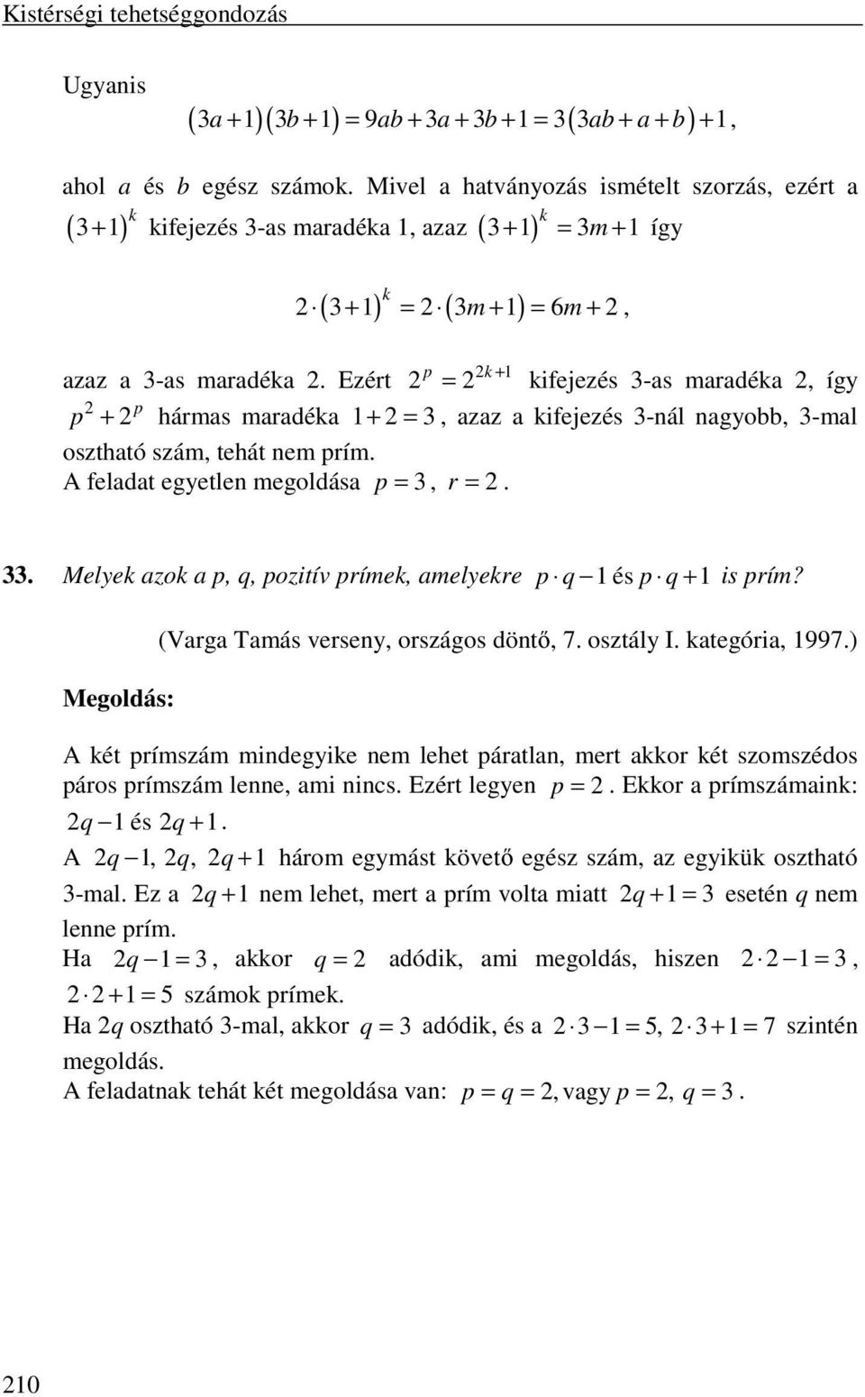 Ezért = kifejezés 3-as maradéka, így p + p hármas maradéka 1+ = 3, azaz a kifejezés 3-nál nagyobb, 3-mal osztható szám, tehát nem prím. A feladat egyetlen megoldása p = 3, r =. 33.