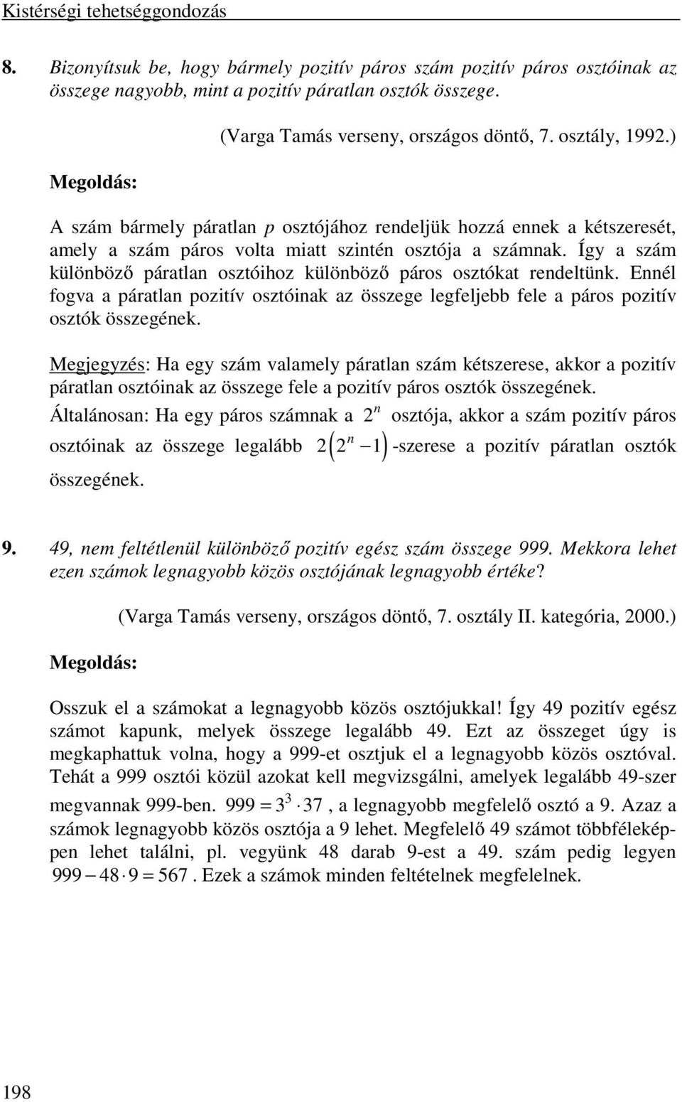 Így a szám különböző páratlan osztóihoz különböző páros osztókat rendeltünk. Ennél fogva a páratlan pozitív osztóinak az összege legfeljebb fele a páros pozitív osztók összegének.