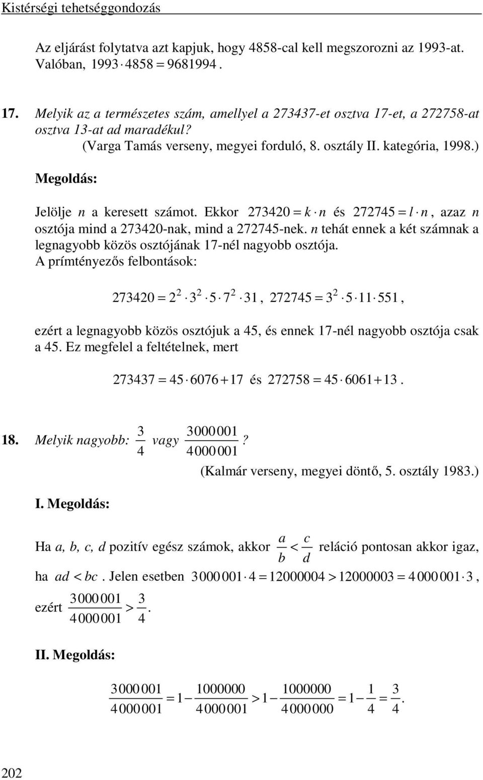 Ekkor 7340 = k n és 7745 = l n, azaz n osztója mind a 7340-nak, mind a 7745-nek. n tehát ennek a két számnak a legnagyobb közös osztójának 17-nél nagyobb osztója.