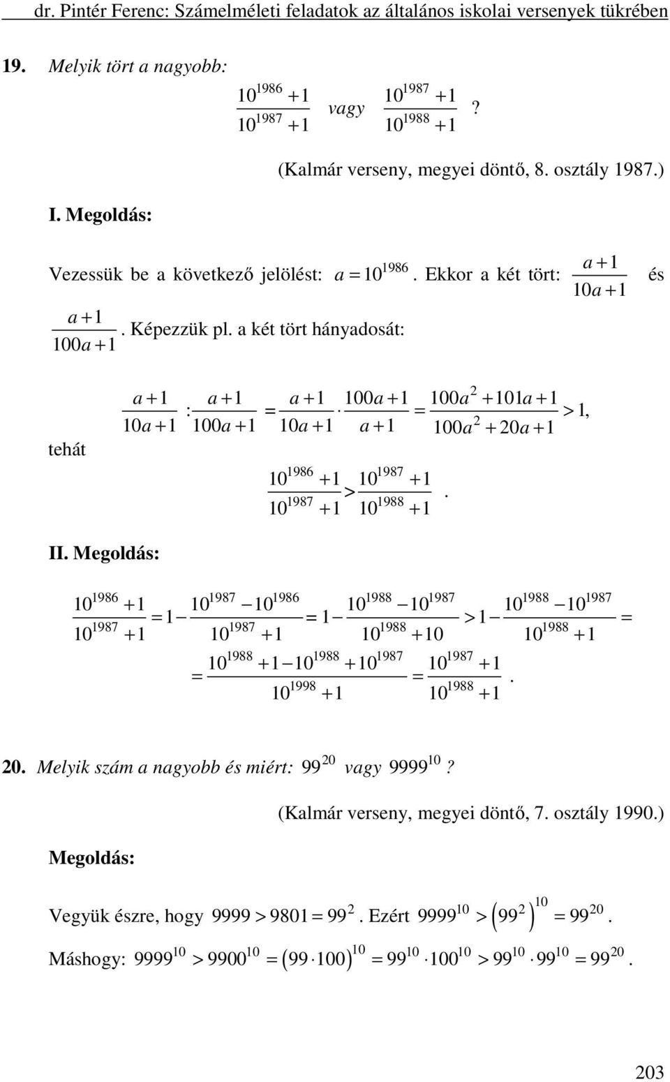 Ekkor a két tört: a + 1 10a + 1 és tehát a + 1 a + 1 a + 1 100a + 1 100a + 101a + 1 : = = > 1, a a a a a a 10 + 1 100 + 1 10 + 1 + 1 100 + 0 + 1 1986 1987 10 + 1 10 + 1 >. 1987 1988 10 + 1 10 + 1 II.