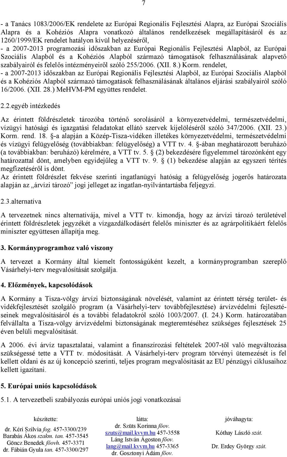 felhasználásának alapvető szabályairól és felelős intézményeiről szóló 255/2006. (XII. 8.) Korm.