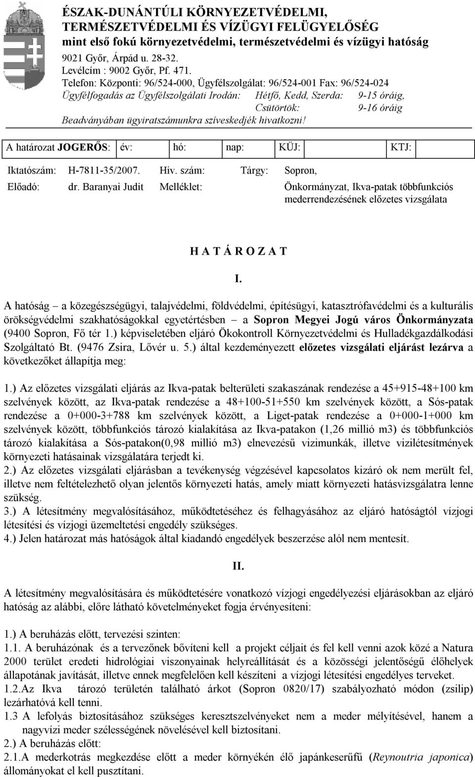 ügyiratszámunkra szíveskedjék hivatkozni! A határozat JOGERŐS: év: hó: nap: KÜJ: KTJ: Iktatószám: H-7811-35/2007. Hiv. szám: Tárgy: Sopron, Előadó: dr.