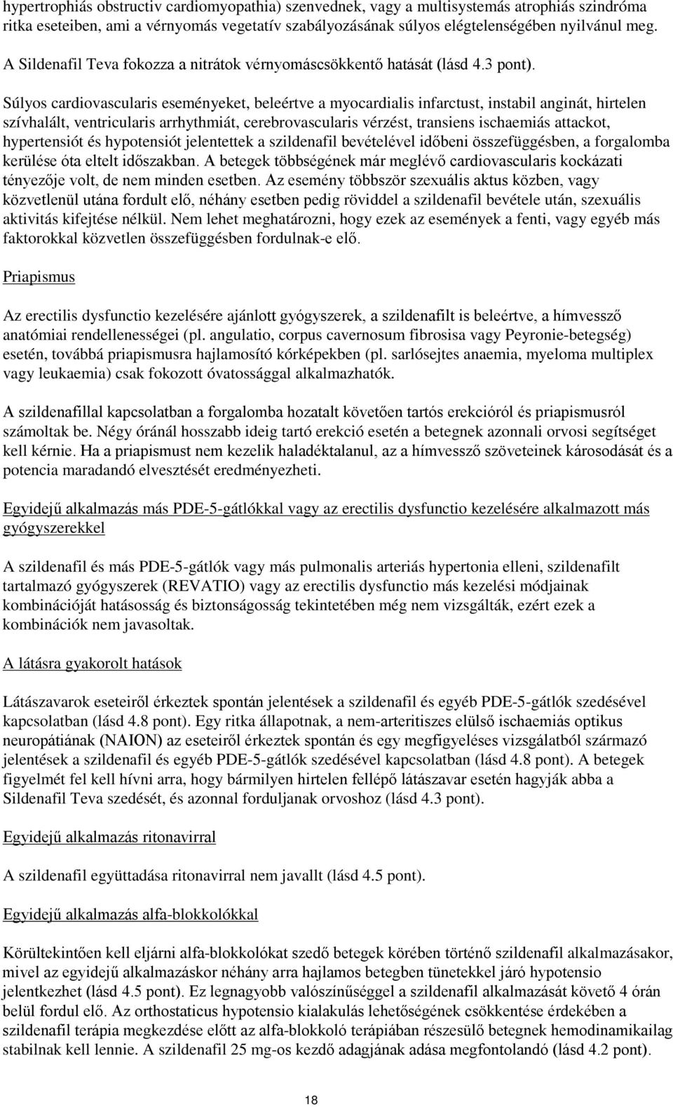 Súlyos cardiovascularis eseményeket, beleértve a myocardialis infarctust, instabil anginát, hirtelen szívhalált, ventricularis arrhythmiát, cerebrovascularis vérzést, transiens ischaemiás attackot,