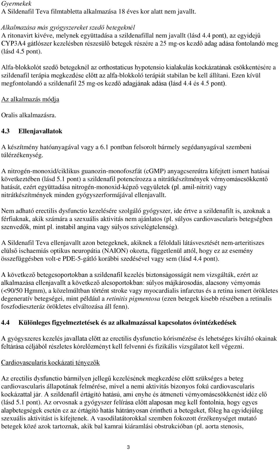 4 pont), az egyidejű CYP3A4 gátlószer kezelésben részesülő betegek részére a 25 mg-os kezdő adag adása fontolandó meg (lásd 4.5 pont).