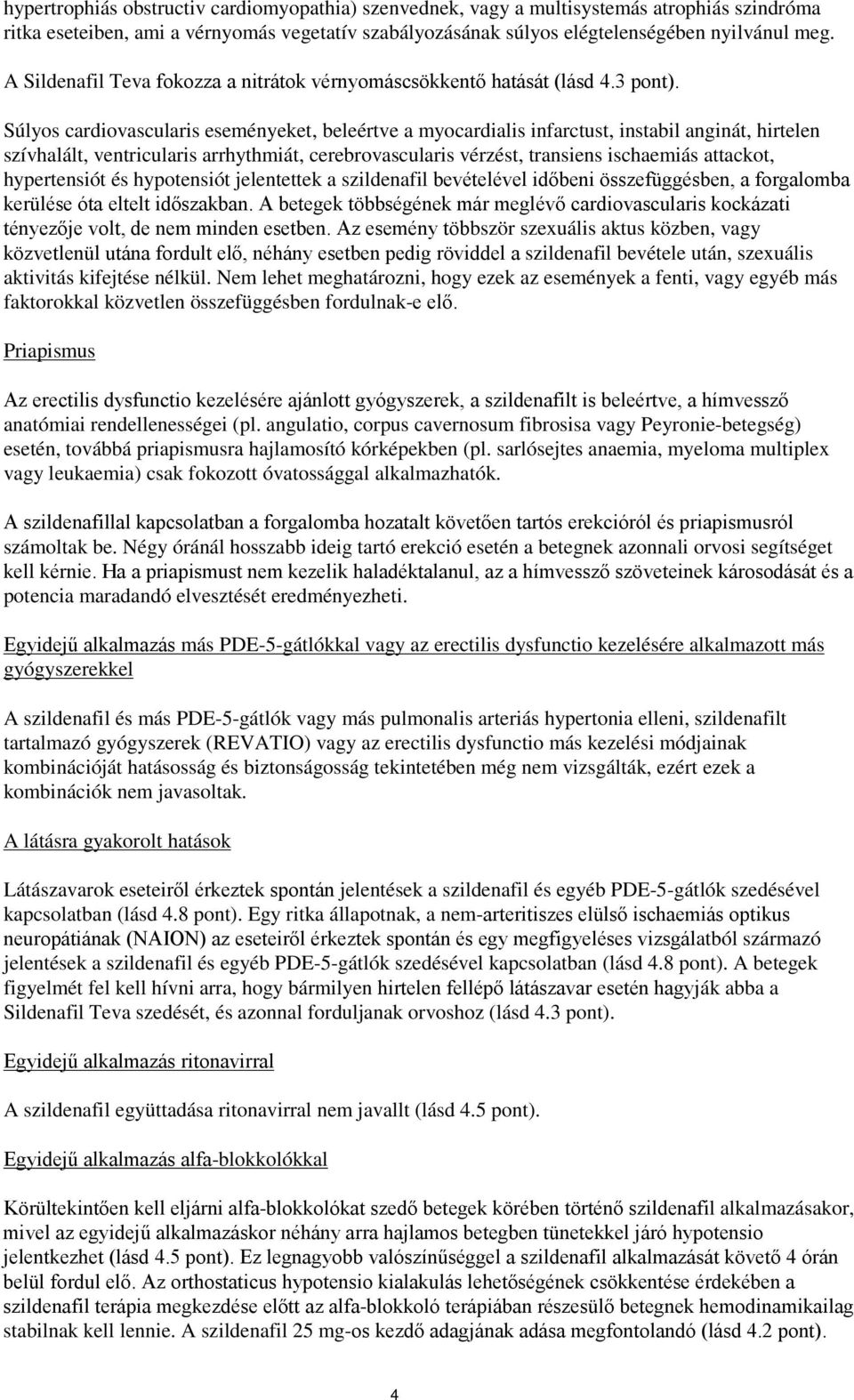 Súlyos cardiovascularis eseményeket, beleértve a myocardialis infarctust, instabil anginát, hirtelen szívhalált, ventricularis arrhythmiát, cerebrovascularis vérzést, transiens ischaemiás attackot,