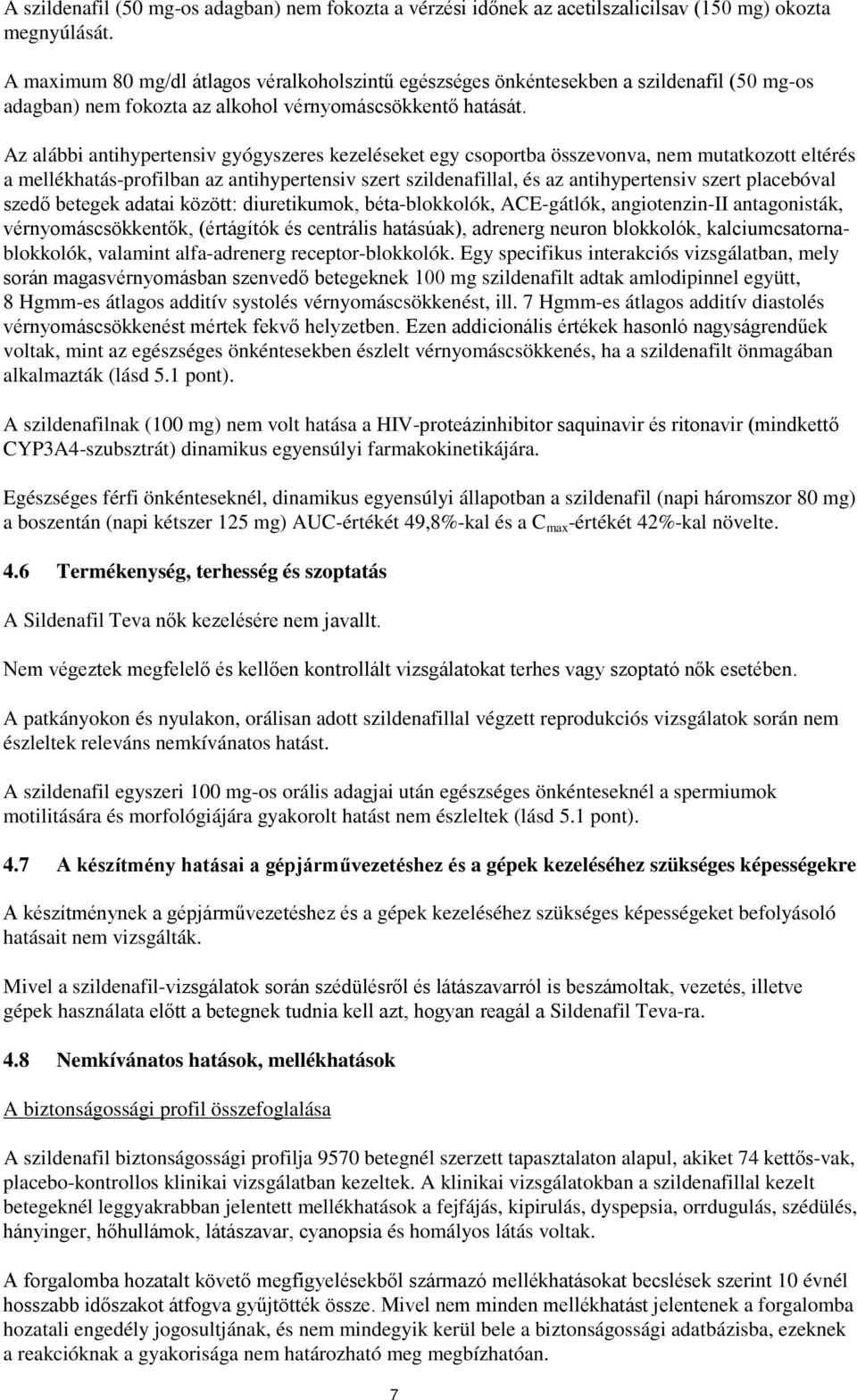 Az alábbi antihypertensiv gyógyszeres kezeléseket egy csoportba összevonva, nem mutatkozott eltérés a mellékhatás-profilban az antihypertensiv szert szildenafillal, és az antihypertensiv szert