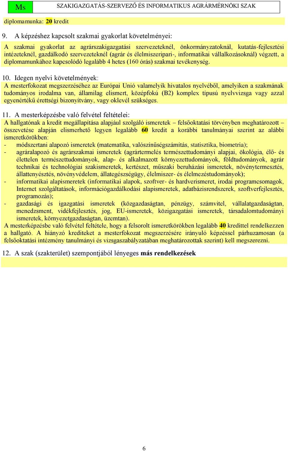 és élelmiszeripari-, informatikai vállalkozásoknál) végzett, a diplomamunkához kapcsolódó legalább 4 hetes (160 órás) szakmai tevékenység. 10.