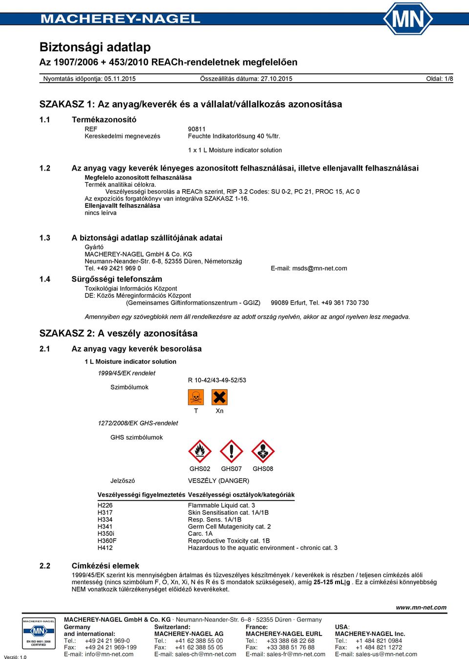 Veszélyességi besorolás a REACh szerint, RIP 3.2 Codes: SU 0-2, PC 21, PROC 15, AC 0 Az expozíciós forgatókönyv van integrálva SZAKASZ 1-16. Ellenjavallt felhasználása nincs leírva 1.