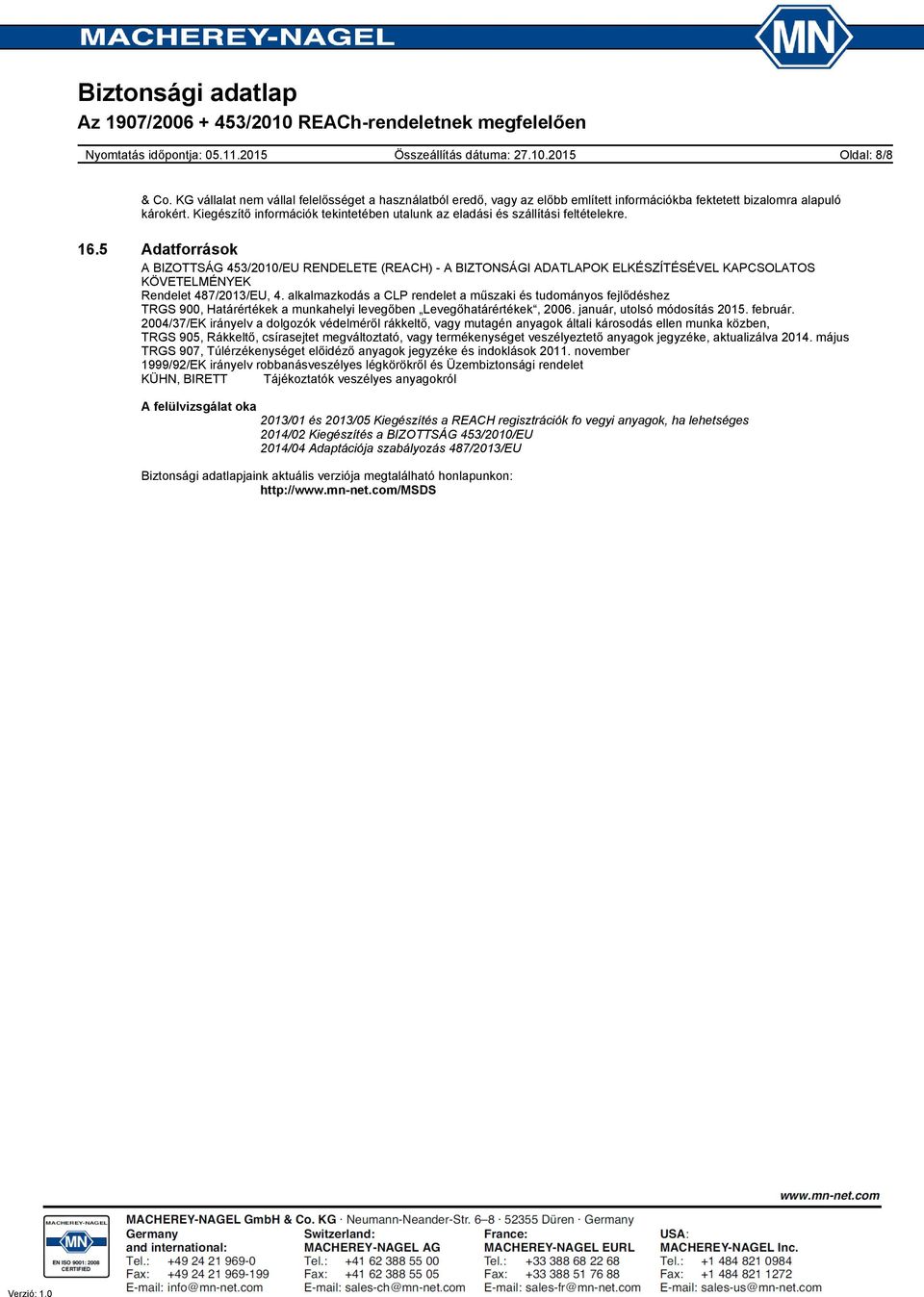 5 Adatforrások A BIZOTTSÁG 453/2010/EU RENDELETE (REACH) - A BIZTONSÁGI ADATLAPOK ELKÉSZÍTÉSÉVEL KAPCSOLATOS KÖVETELMÉNYEK Rendelet 487/2013/EU, 4.